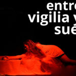Entre la Vigilia y el Sueño en la Semana de Teatro 2017